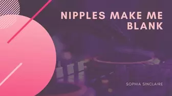 Nipples Make Me Blank