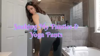 Soaking My Panties & Yoga Pants