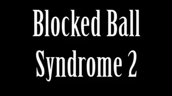 Blocked Ball Syndrome