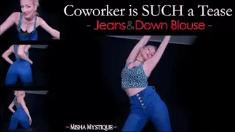 Coworker is SUCH a Tease Jeans and Down Blouse - wmv
