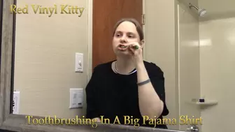 Toothbrushing In A Big Pajama Shirt