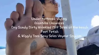Under tattooed Vaping Giantess Unawares Dry Sandy Dirty Wrinkled Milf Soles at the beach Foot Fetish & Wiggly Toes Sexy Soles Voyeur Spycam avi