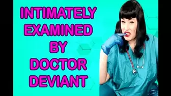 INTIMATELY EXAMINED BY DOCTOR DEVIANT