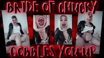 Bride of Chucky Gobbles You Up!!
