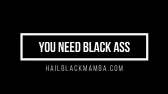 You Need Black Ass