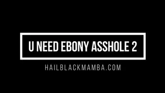 You Need Ebony Asshole 2