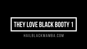 They Love Black Booty 1