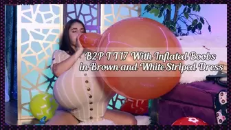 B2P TT17 With Inflated Boobs in Brown and White Striped Dress