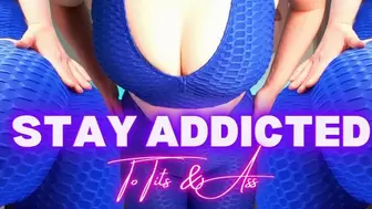Stay Addicted To Tits & Ass!