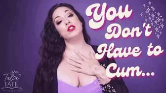 You Don’t Have to Cum