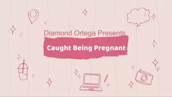 Caught Being Pregnant
