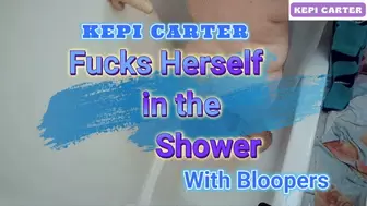 Kepi Carter Fucks Herself in the shower with bloopers