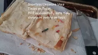 Giantess Unaware Vore Tinies on Toast Milf accidentally eats tiny shrunken people on toast mov