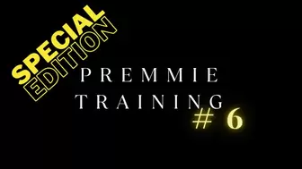 Premie Training PHASE 6 SPECIAL EPISODE