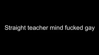 Straight teacher mind fucked gay