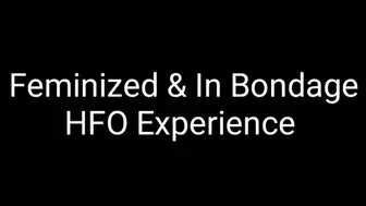 Feminized & In Bondage HFO Experience Trance