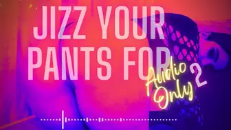 Jizz Your Pants For Audio Only 2 (Premature Ejaculation, FemDom POV, Verbal Humiliation, Moaning Fetish)