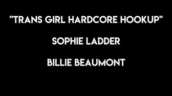 Trans Girls Hardcore Hookup Billie Beaumont and Sophie Ladder Tgirl Anal