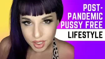 Post-Pandemic Pussy Free Lifestyle