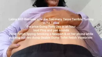 Latina Milf Giantess Lola Ate Too many Tacos Terrible Tummy Ache Twice the price Going Potty 2xs in an hour loud Plop and pee sounds Toilet Fetish Spying Smoking a Newport & on her phone while pushing out two dump Double Dump Toilet Fetish Voyeurism mkv