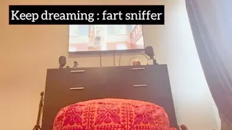 POV Keep Dreaming about my farts Loser!