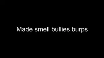 Made smell bullies burps