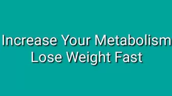 Increase Your Metabolism : Lose Your Weight Fast