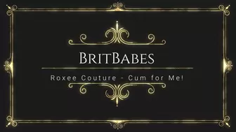 BritBabes Roxee Couture - Cum for Me!