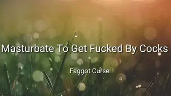 Masturbate To Get Fucked By Cocks : Faggot Curse