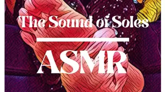 THE SOUND OF SOLES -ASMR