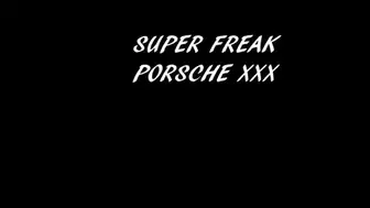 SUPER FREAK PORSCHE XXX