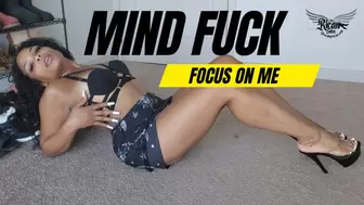 Mind Fuck Focus on Me