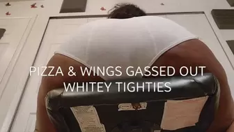 PIZZA AND WINGS GASSED OUT WHITEY TIGHTIES