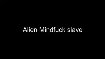 Alien mindfuck slave Straight to gay