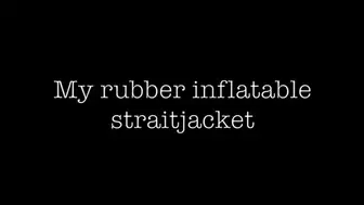 My Inflatable Rubber Straight Jacket