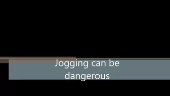 Jogging could be dangerous