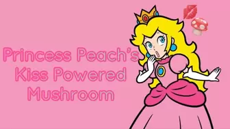 Princess Peach's Kiss Powered Mushroom