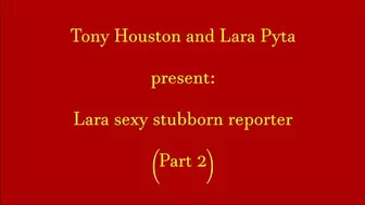 Lara sexy stubborn reporter (Part 2)-WMV