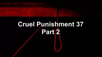 Cruel Punishment 37 part 2