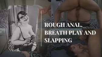 Rough anal, breath play and slapping