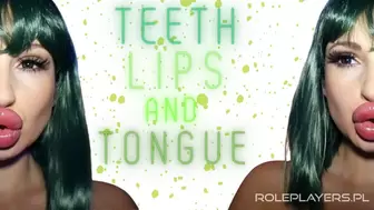 Teeth, Lips and Tongue
