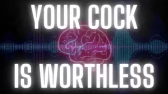 Your Cock Is Worthless