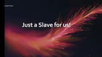 Just a Slave for Us! *mp4*