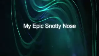 My Epic Snotty Nose *mp4*