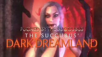 The Succubus' Dark Dreamland PART 2 Fucked HD