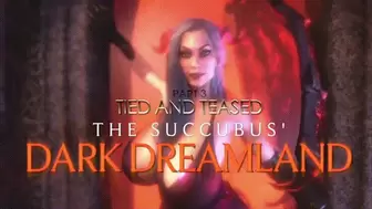 The Succubus' Dark Dreamland PART 3 Tied and Teased HD