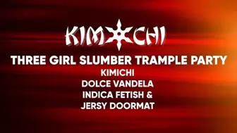 Three Girl Trample Slumber Party with Kimichi, Indica Fetish and Dolce Vandela