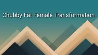 Chubby Fat Female Transformation Trance