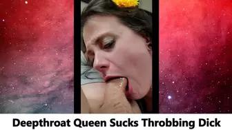 Deepthroat Queen Sucks Throbbing Dick