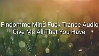 Give Me All That You Have : Findomme Mind Fuck Trance Audio
